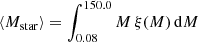 $$ \begin{aligned} \langle M_{\mathrm{star}} \rangle = \int _{0.08}^{150.0} M \, \xi (M) \, \mathrm{d}M \end{aligned} $$