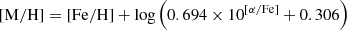 $$ \begin{aligned} \mathrm{[M/H]} = \mathrm{[Fe/H]} + \log \left(0.694\times 10^\mathrm{[\alpha /Fe] }+0.306\right) \end{aligned} $$