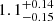 $ 1.1^{+0.14}_{-0.15} $