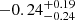 $ -0.24_{-0.24}^{+0.19} $