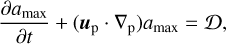${{\partial {a_{\max }}} \over {\partial t}} + \left( {{u_{\rm{p}}} \cdot {\nabla _{\rm{p}}}} \right){a_{\max }} = {\cal D} ,$