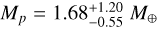 $\[M_p=1.68_{-0.55}^{+1.20} ~M_{\oplus}\]$