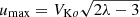 $ u_{\mathrm{max}}= V_{\mathrm{K}o}\sqrt{2\lambda -3} $