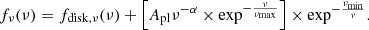 $$ \begin{aligned} f_{\nu }(\nu )=f_{\rm disk, \nu }(\nu )+\left[A_{\rm pl}\nu ^{-\alpha }\times \exp ^{-\frac{\nu }{\nu _{\rm max}}}\right] \times \exp ^{-\frac{\nu _{\rm min}}{\nu }}. \end{aligned} $$