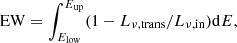 $$ \begin{aligned} \mathrm{EW} = \int _{E_{\rm low}}^{E_{\rm up}} (1-L_{\nu ,\mathrm{trans}}/L_{\nu ,\mathrm{in}}) \mathrm{d}E, \end{aligned} $$