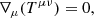 $$ \begin{aligned} \nabla _\mu (T^{\mu \nu }) = 0, \end{aligned} $$