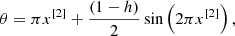 $$ \begin{aligned} \theta = \pi x^{[2]} + \frac{(1-h)}{2}\sin \left(2\pi x^{[2]}\right), \end{aligned} $$