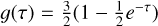 $\[g(\tau)=\frac{3}{2}\left(1-\frac{1}{2} e^{-\tau}\right)\]$