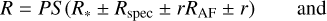 $R = PS\left( {{R_ * } \pm {R_{{\rm{spec}}}} \pm r{R_{{\rm{AF}}}} \pm r} \right)\quad {\rm{and}}$
