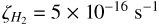 ${\zeta _{{H_2}}} = 5 \times {10^{ - 16}}{\rm{ }}{{\rm{s}}^{ - 1}}$