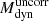 $ M_{\mathrm{dyn}}^{\mathrm{uncorr}} $