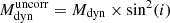 $ M_{\mathrm{dyn}}^{\mathrm{uncorr}} = M_{\mathrm{dyn}} \times \sin^2(i) $