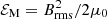 $ {{\mathcal{E}}_{\rm M}}=B_{\rm rms}^2/2\mu_0 $