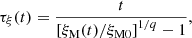 $$ \begin{aligned} \tau _\xi (t)=\frac{t}{\left[{\xi _{\rm M}}(t)/{\xi _{\rm M0}}\right]^{1/q}-1}, \end{aligned} $$