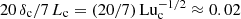 $ 20\,\delta_{\mathrm{c}}/7\,L_{\mathrm{c}}= (20/7)\,\mathrm{Lu}_{\mathrm{c}}^{-1/2}\approx0.02 $