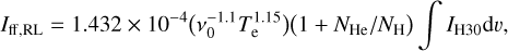 $\[I_{\mathrm{ff}, \mathrm{RL}}=1.432 \times 10^{-4}\left(v_0^{-1.1} T_{\mathrm{e}}^{1.15}\right)\left(1+N_{\mathrm{He}} / N_{\mathrm{H}}\right) \int I_{\mathrm{H} 30} \mathrm{~d} v \text {, }\]$