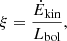 $$ \begin{aligned} \xi ={\frac{{\dot{{E}}}_\mathrm {kin} }{{L_{\rm bol}}}}, \end{aligned} $$