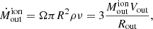 $$ \begin{aligned} {\dot{{M}}_\mathrm {out} ^\mathrm{{ion}}}= {\Omega {\pi }R^2\rho {\nu } = {3\frac{M_{\rm out}^\mathrm{ion}V_{\rm out}}{R_{\rm out}}}}, \end{aligned} $$