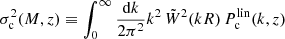 $$ \begin{aligned} \sigma ^2_{\mathrm{c}}(M,z)\equiv \int _0^{\infty }\frac{\mathrm{d}k}{2\pi ^2}k^2\,\tilde{W}^2(kR)\,P_{\rm c}^{\mathrm{lin}}(k,z) \end{aligned} $$