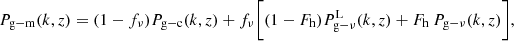 $$ \begin{aligned} P_{\mathrm{g-m}}(k,z)=(1-f_{\nu })P_{\mathrm{g-c}}(k,z)+f_{\nu }\Bigg [(1-F_{\rm h})P^{\mathrm{L}}_{\mathrm{g}-\nu }(k,z)+F_{\rm h}\,P_{\mathrm{g}-\nu }(k,z)\Bigg ], \end{aligned} $$