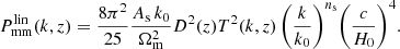 $$ \begin{aligned} P_{\rm mm}^\mathrm{lin}(k,z)=\frac{8\pi ^2}{25} \frac{A_{\rm s}\,k_0}{\Omega _{\rm m}^2}D^2(z)T^2(k,z)\,\Bigg (\frac{k}{k_0}\Bigg )^{n_{\rm s}}\Bigg (\frac{c}{H_0}\Bigg )^4. \end{aligned} $$