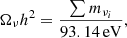 $$ \begin{aligned} \Omega _{\nu }h^2=\frac{\sum m_{\nu _i}}{93.14\mathrm{\,eV}}, \end{aligned} $$