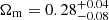$ \Omega_{\mathrm{m}}=0.28^{+0.04}_{-0.08} $