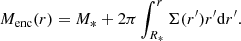 $$ \begin{aligned} M_{\mathrm{enc} }(r) = M_{*} + 2\pi \int _{R_{*}}^{r} \Sigma (r^\prime ) r^\prime \mathrm{d}r^\prime . \end{aligned} $$