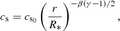 $$ \begin{aligned}&c_{\mathrm{s} } = c_{\rm s_{0} }\left(\frac{r}{R_{*}}\right)^{-\beta (\gamma - 1)/2}, \end{aligned} $$