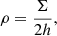 $$ \begin{aligned} \rho = \frac{\Sigma }{2h}, \end{aligned} $$