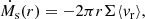 $$ \begin{aligned} \dot{M}_{\mathrm{s} }(r) = -2\pi r \Sigma {\langle v_{\mathrm{r} }\rangle }, \end{aligned} $$