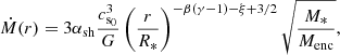 $$ \begin{aligned}&\dot{M}(r) = 3\alpha _{\mathrm{sh} }\frac{c_{\rm s_{0} }^{3}}{G} \left(\frac{r}{R_{*}}\right)^{-\beta (\gamma -1)-\xi +3/2} \sqrt{\frac{M_{*}}{M_{\mathrm{enc} }}}, \end{aligned} $$
