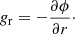 $$ \begin{aligned} g_{\mathrm{r} } = -\frac{\partial \phi }{\partial r}\cdot \end{aligned} $$