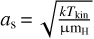 ${a_{\rm{S}}} = \sqrt {{{k{T_{{\rm{kin}}}}} \over {\mu {{\rm{m}}_{\rm{H}}}}}} $
