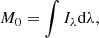 $$ \begin{aligned}&M_0 = \int I_\lambda \mathrm{d} \lambda , \end{aligned} $$