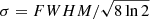 $ \sigma = FWHM / \sqrt{8\ln 2} $