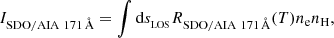 $$ \begin{aligned} I_{\rm SDO/AIA\ 171\, \AA } = \int \mathrm{d}s_{_{\rm LOS}} R_{\rm SDO/AIA\ 171\, \AA }(T) n_{\rm e} n_{\rm H} , \end{aligned} $$