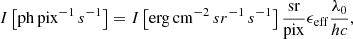 $$ \begin{aligned} I \left[\mathrm {ph\, pix}^{-1}\, s^{-1} \right] = I\left[\mathrm {erg\, cm}^{-2}\, sr^{-1}\,s^{-1} \right] \frac{\mathrm{sr}}{\mathrm{pix}} \epsilon _{\rm eff} \frac{\lambda _0}{h c}, \end{aligned} $$