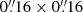 $ 0{{\overset{\prime\prime}{.}}}16\times0{{\overset{\prime\prime}{.}}}16 $