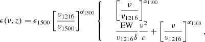 $$ \begin{aligned} \epsilon (\nu ,z) = \epsilon _{1500}\left[\dfrac{\nu _{1216}}{\nu _{1500}}\right]^{\alpha _{1500}} {\left\{ \begin{array}{ll}&\left[\dfrac{\nu }{\nu _{1216}}\right]^{\alpha _{1100}}\,\, \\&\dfrac{\mathrm{EW}}{\nu _{1216}\delta }\dfrac{\nu ^2}{c} + \left[\dfrac{\nu }{\nu _{1216}}\right]^{\alpha _{1100}}, \end{array}\right.} \end{aligned} $$