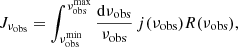 $$ \begin{aligned} {J}_{\nu _{\rm obs}} = \int _{\nu _{\rm obs}^\mathrm{min}}^{\nu _{\rm obs}^\mathrm{max}} \frac{\mathrm{d}\nu _{\rm obs}}{\nu _{\rm obs}}\,j(\nu _{\rm obs}){R}(\nu _{\rm obs}), \end{aligned} $$