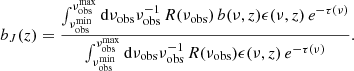 $$ \begin{aligned} b_J(z) = \frac{\int _{\nu _{\rm obs}^\mathrm{min}}^{\nu _{\rm obs}^\mathrm{max}} {\mathrm{d}\nu _{\rm obs}}{\nu _{\rm obs}^{-1}}\,{R}(\nu _{\rm obs})\,b(\nu ,z)\epsilon (\nu ,z)\,e^{-\tau (\nu )}}{\int _{\nu _{\rm obs}^\mathrm{min}}^{\nu _{\rm obs}^\mathrm{max}} {\mathrm{d}\nu _{\rm obs}}{\nu _{\rm obs}^{-1}}\,{R}(\nu _{\rm obs})\epsilon (\nu ,z)\,e^{-\tau (\nu )}}. \end{aligned} $$