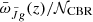 $ {\bar{\omega}_{\tilde{J}{g}}(z)}/\mathcal{N}_{\mathrm{CBR}} $