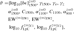 $$ \begin{aligned} \begin{aligned} \vartheta =&\{\log _{10}[b\epsilon ]_{1500}^{z=0},\,\gamma _{1500}, \,\gamma _{\nu },\,\gamma _z\\&\alpha _{1500}^{z=0},\,C_{1500},\,\alpha _{1100}^{z=0},\,C_{1100},\,\alpha _{900}^{z=0},\\&\mathrm{EW}^{z=z_{\rm EW1}},\,\mathrm{EW}^{z=z_{\rm EW2}},\\&\log _{10}f_{\rm LyC}^{z=z_{\rm C1}},\,\log _{10}f_{\rm LyC}^{z=z_{\rm C2}}\}, \end{aligned} \end{aligned} $$