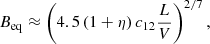 $$ \begin{aligned} B_{\rm eq} \approx \left(4.5 \, (1+\eta ) \, c_{12} \frac{L}{V} \right)^{2/7}, \end{aligned} $$