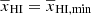 $ \overline{x}_{\mathrm{HI}}=\overline{x}_{\mathrm{HI,min}} $