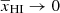 $ \overline{x}_{\mathrm{HI}}\rightarrow 0 $