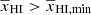$ \overline{x}_{\mathrm{HI}} > \overline{x}_{\mathrm{HI,min}} $