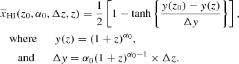 $$ \begin{aligned} \begin{aligned}&\overline{x}_{\rm HI}(z_0,\alpha _0, \Delta z, z) = \frac{1}{2} \left[1-\tanh \left\{ \frac{y(z_0) - y(z)}{\Delta y}\right\} \right], \\&\quad \mathrm{where} \qquad y(z) = (1+z)^{\alpha _0}, \\&\qquad \mathrm{and} \qquad \Delta y = \alpha _0 (1+z)^{\alpha _0 -1}\times \Delta z. \end{aligned} \end{aligned} $$