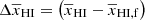 $ \Delta\overline{x}_{\mathrm{HI}}=\left(\overline{x}_{\mathrm{HI}}-\overline{x}_{\mathrm{HI,f}}\right) $